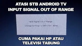 How to Overcome the Input Signal Out of Range Error on an Android TV STB Using a Cellphone or Tub...