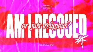 Lee Kirkby - Am I Rescued or Just Religious? (Galatians 2:11-19) | St Thomas' Newcastle