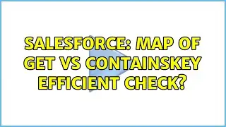 Salesforce: Map of get vs containskey efficient check? (4 Solutions!!)