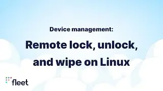 Fleet enables remote lock, unlock, and wipe for Linux