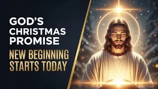 ✝️ God&rsquo;s Christmas Promise: A New Beginning Starts Today ✨ Jesus Message ofHope & Blessings✝️