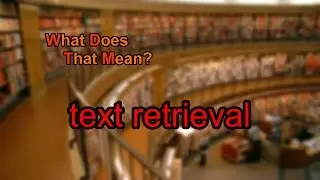 What does text retrieval mean?