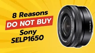 DON'T BUY SONY SELP1650 BEFORE WATCHING THIS! 😱 | 8 REASONS NOT TO!
