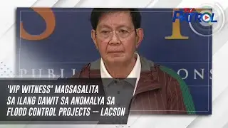 'VIP witness' magsasalita sa ilang dawit sa anomalya sa flood control projects -- Lacson | TV Patrol