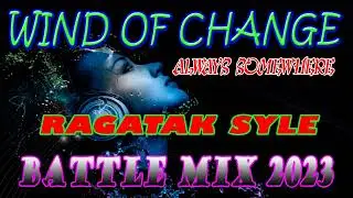RAGATAK POWER BATTLE MIX 2023 || ALWAYS SOMEWHERE - WIND OF CHANGE . DISCO MOBILE MIX