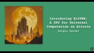Introducing BitVMX: A CPU for Universal Computation on Bitcoin | Sergio Lerner | bitcoin++ ATX