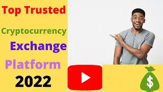 Top Trusted Cryptocurrency Exchanges Platform 2022