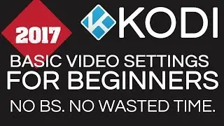 KODI BASIC VIDEO SETTINGS FOR BEGINNERS