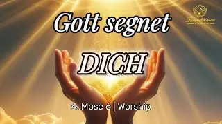 Worship - Gott segnet dich | Aaronitischer Segen | 4. Mose 6 |  Lobpreis