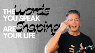 The Words You Speak Are Shaping Your Life