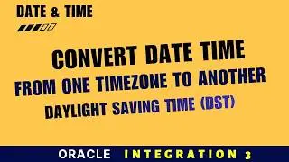 Convert DateTime Between Time Zones (DST Safe) | Oracle Integration OIC 3 | Daylight Saving Time