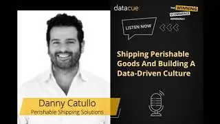 Ep10: Shipping Perishable Goods And Building A Data-Driven Culture w/ Danny Catullo