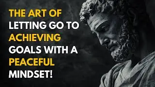 The Art of Letting Go - Achieving Goals with a Peaceful Mindset