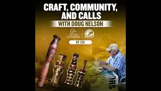 Craft, Community, and Calls: Doug Nelson at Reelfoot Lake | DU Podcast Ep 725