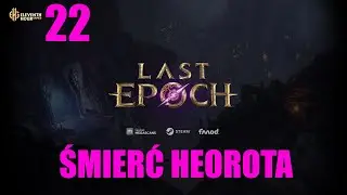 LE odc. 22: Śmierć Heorota *** Zagrajmy w Last Epoch PC (#sezon3, konto solo)