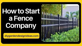 How to Start a Fence Company?