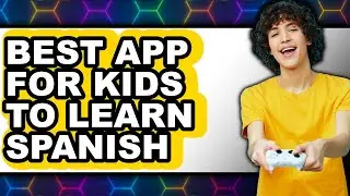 Best App for Kids to Learn Spanish (UPDATED 2025)