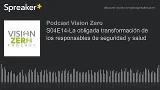 S04E14-La obligada transformaci&oacute;n de los responsables de seguridad y salud (part 1 de 2)