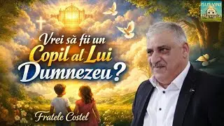 Vrei să fii un Copil al Lui Dumnezeu ? • Fratele Costel | Biserica Maranata din Găiseni 