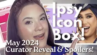 MAY 2024 IPSY ICON BOX SPOILERS! CURATOR REVEAL & SNEAK PEEKS!