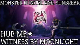 Monster Hunter Rise Sunbreak: M5 Urgent Hub Quest Witness by Moonlight
