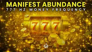 777 Hz Money Frequency: Manifest Abundance of Wealth & Attract Money Instantly