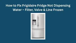Как исправить проблему с подачей воды в холодильник Frigidaire: замёрз фильтр, клапан и шланг