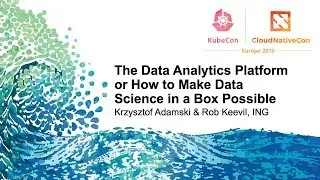 The Data Analytics Platform or How to Make Data Science in a Box Possible - Krzysztof Adamski