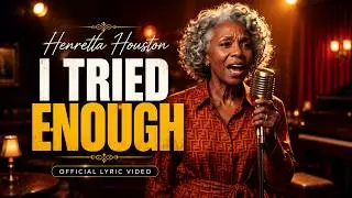 I Tried Enough by Henretta Houston