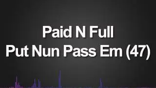 Paid N Full - Put Nun Pass Em (47)