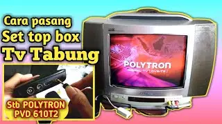 Pemasangan SET TOP BOX TV TABUNG  | Cara program SETTOPBOX | polytron PVD 610T2