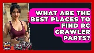 What Are The Best Places To Find RC Crawler Parts? - RC Toy Central