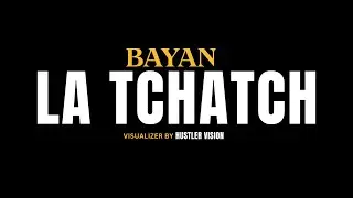 Bayan - LA TCHATCH (Visualizer)