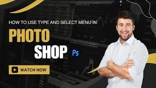 HOW TO USE TYPE AND SELECT MENU IN PHOTOSHOP | AJxMENTOR