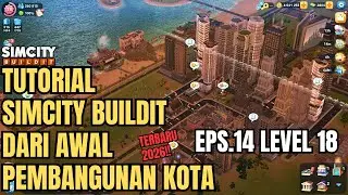 Tutorial SimCity BuildIt Dari Awal Pembangunan Kota | EPS.14 | LEVEL 18