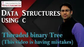 Data Structures Using C 96 Introduction to Threaded binary Tree with example (Mistake Corrected)