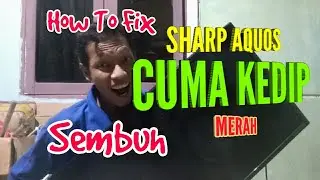 CARA SERVIS SHARP AQUOS LAYAR MATI INDIKATOR BERKEDIP