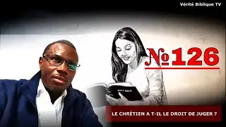 🔥 LE CHRÉTIEN A T-IL LE DROIT DE JUGER ? - @Vidéo №126