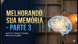 Melhorando sua Memória - Parte 3