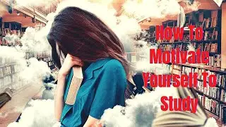 10 Best Ways To Motivate Yourself To Study | Tips For Motivation | MindTRY