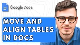 How To Move And Align Tables In Google Docs [2025 Guide]