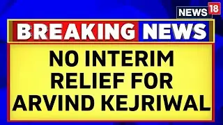 Arvind Kejriwal | No Relief For Arvind Kejriwal From High Court, Next Hearing On April 3 | News18