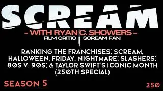 250 - Ranking the Franchises: Scream, Halloween, Friday, Nightmare; Slashers: 80s v. 90s; &...