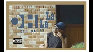 Efo Crazy - Oh LA LA [Official Music Video] (Prod. by C'est Nouvo)
