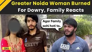 Noida Dowry Case: Greater Noida Woman Burned for Dowry Dies, Family Seeks Justice
