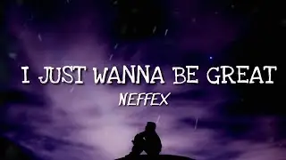 NEFFEX - I Just Wanna Be Great [Lyrics]