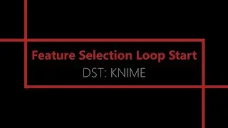 Feature Selection Loop Start [KNIME Analytics Platform]
