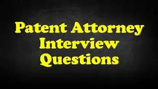 Patent Attorney Interview Questions