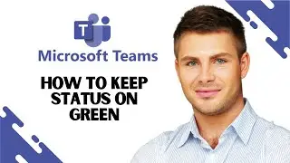 How to Keep Status on Green on Microsoft Teams (FULL GUIDE)