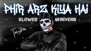 Phir Arz Kiya Hai | Slowed + Reverb | Poetic Hindi Love Song ✨